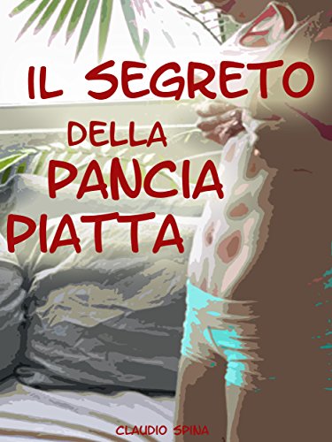 Il Segreto della Pancia Piatta (Italian Edition)