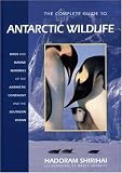 Complete Guide to the Antarctic Wildlife: Birds and Marine Mammals of the Antarctic Continent and the Southern Ocean