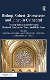 Bishop Robert Grosseteste and Lincoln Cathedral : tracing relationships between medieval concepts of order and built form