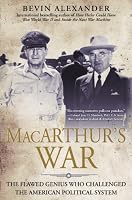 Macarthur's War: The Flawed Genius Who Challenged The American Political System