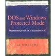  Dos and Windows Protected Mode: Programming with DOS Extenders... by Al Williams