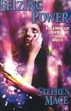 Seizing Power: Reclaiming Our Liberty Through Magick