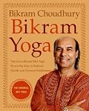 Bikram Yoga: The Guru Behind Hot Yoga Shows the Way to Radiant Health and Personal Fulfillment