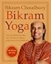 Bikram Yoga: The Guru Behind Hot Yoga Shows the Way to Radiant Health and Personal Fulfillment