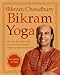 Bikram Yoga: The Guru Behind Hot Yoga Shows the Way to Radiant Health and Personal Fulfillment