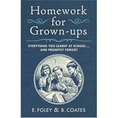 Homework for Grown-ups: Everything You Learnt at School... and Promptly Forgot