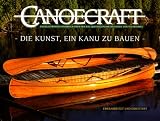 Canoecraft. Die Kunst , ein Kanu zu bauen: Ein illustriertes Handbuch �ber den Bau leistengeplankter Kanus