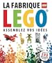 La fabrique LEGO : Assemblez vos id�es