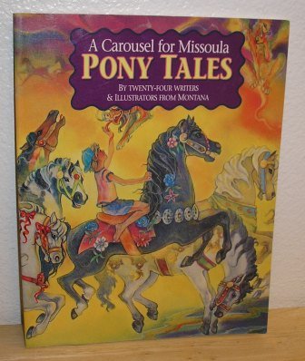 A Carousel for Missoula Pony Tales: By Twenty-four Writers & Illustrators From Montana