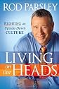 Living on Our Heads: Righting an Upside-Down Culture