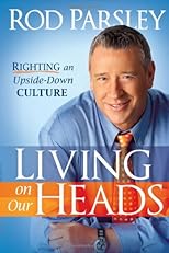 Living on Our Heads: Righting an Upside-Down Culture
