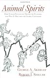Animal Spirits: How Human Psychology Drives the Economy, and Why It Matters for Global Capitalism