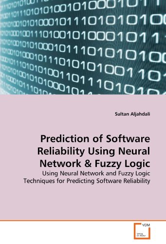 Prediction of Software Reliability Using Neural Network & Fuzzy Logic: Using Neural Network and Fuzzy Logic Techniques for Predicting Software Reliability