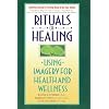 Rituals of Healing: Using Imagery for Health and Wellness