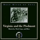 Deep River of Song: Virginia and the Piedmont: Minstrelsy, Work Songs, and Blues