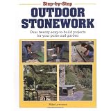 Step-by-Step Outdoor Stonework: Over Twenty Easy-to-Build Projects for Your Patio and Garden