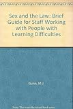 Sex and the law : a brief guide for staff working with people with learning difficulties