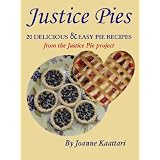 Justice Pies: 20 Delicious and Easy Pie Recipes from the Justice Pie Projectby Joanne Kaattari