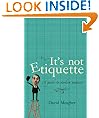 It's Not Etiquette: A Guide To Modern Manners