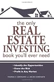 The Only Real Estate Investing Book You'll Ever Need: Identify the Opportunities  Know the Risk  Profit in Any Market