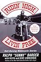 Ridin' High, Livin' Free: Hell-Raising Motorcycle Stories