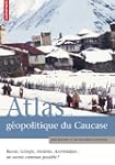 ATLAS G�OPOLITIQUE DU CAUCASE : RUSSI...