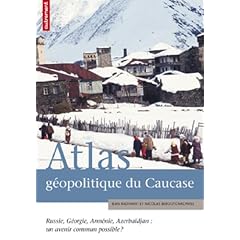 Atlas g�opolitique du Caucase : Russie, G�orgie, Arm�nie, Azerba�djan : un avenir commun possible ?