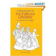 A Dictionary of Victorian London: An A-Z of the Great Metropolis (Anthem Art and Culture)