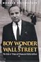 Boy Wonder of Wall Street: The Life and Times of Financier Eddie Gilbert