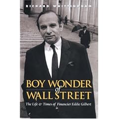 Boy Wonder of Wall Street: The Life and Times of Financier Eddie Gilbert: Richard Whittingham