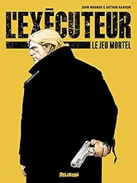 L Executeur Tome 1 Le Jeu Mortel John Wagner Babelio