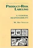 Product Risk Labeling: A Federal Responsivility (AEI Studies in Regulation and Federalism)