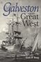 Galveston and the Great West (Centennial Series of the Association of Former Students, Texas A&M University)