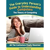 The Everyday Person's Guide to Understanding Computers: The Theory of Computing