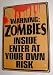 Metal Tin Sign - Warning - Zombies Inside - Enter At Your Own Risk !