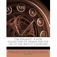 The Psalmist: a new collection of hymns for the use of the Baptist churches The Psalmist: a new collection of hymns for the use of the Baptist churches