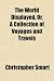 Search : The World Displayed, Or, A Collection of Voyages and Travels