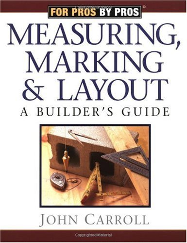 Measuring, Marking, and Layout: A Builder's Guide
