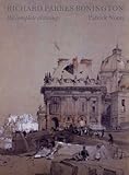 Richard Parkes Bonington : the complete drawings