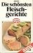 Die schönsten Fleischgerichte