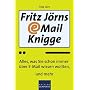 Fritz J�rns E-Mail-Knigge: Alles, was Sie schon immer �ber E-Mail wissen wollten, und mehr