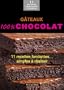G�teaux 100% chocolat: 11 recettes fondantes simples � r�aliser