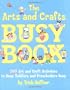 The Arts & Crafts Busy Book: 365 Art and Craft Activities to Keep Toddlers and Preschoolers Busy
