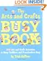 Arts & Crafts Busy Book : 365 Activities