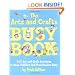 Arts & Crafts Busy Book : 365 Activities