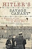 Hitler's Savage Canary: A History of the Danish Resistance in World War II