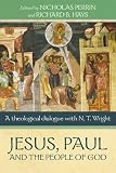 Jesus, Paul, and the people of God : a theological dialogue with N. T. Wright