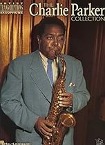 Charlie Parker Collection: Alto Saxophone (Artist Transcriptions) Charlie Parker Collection: Alto Saxophone (Artist Transcriptions)