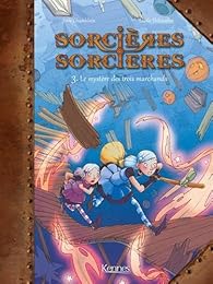 Sorcieres Sorcieres Tome 3 Le Mystere Des Trois Marchands Bd Babelio