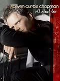 Steven Curtis Chapman - All About Love
